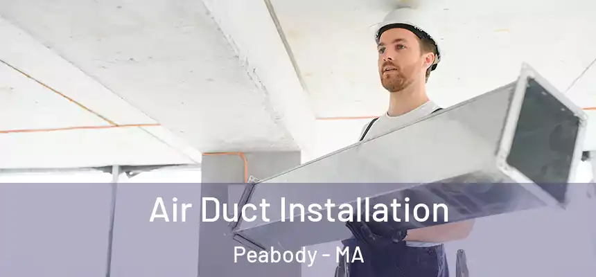 Air Duct Installation Peabody - MA