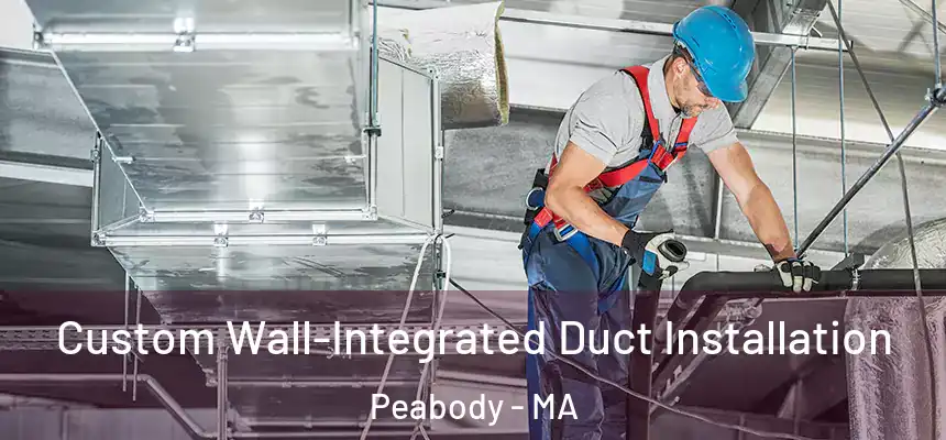  Custom Wall-Integrated Duct Installation Peabody - MA