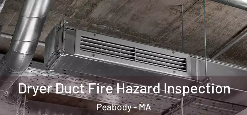  Dryer Duct Fire Hazard Inspection Peabody - MA