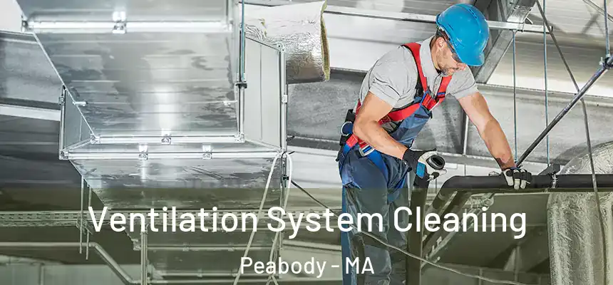 Ventilation System Cleaning Peabody - MA